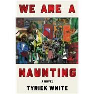 We Are a Haunting A Novel by White, Tyriek, 9781662601712