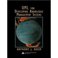 UML for Developing Knowledge Management Systems by Rhem, Anthony J., 9780367391713