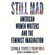 Still Mad American Women Writers and the Feminist Imagination by Gilbert, Sandra M.; Gubar, Susan, 9780393651713