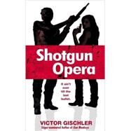 Shotgun Opera A Novel by GISCHLER, VICTOR, 9780440241713
