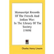 Manuscript Records of the French and Indian War : In the Library of the Society (1909) by Lincoln, Charles Henry, 9780548631713