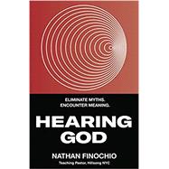 Hearing God Eliminate Myths. Encounter Meaning. by FINOCHIO, NATHAN, 9780735291713