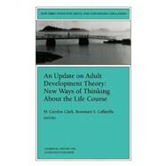 An Update on Adult Development Theory: New Ways of Thinking About the Life Course New Directions for Adult and Continuing Education, Number 84 by Clark, M. Carolyn; Caffarella, Rosemary S., 9780787911713