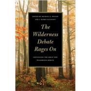 The Wilderness Debate Rages On: Continuing the Great New Wilderness Debate by Nelson, Michael P.; Callicott, J. Baird, 9780820331713