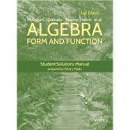 Algebra, Student Solutions Manual Form and Function by Lozano, Guadalupe I.; Hughes-Hallett, Deborah; Connally, Eric, 9781118941713