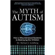 Myth Of Autism Cl by Goldberg,Michael Dr., 9781616081713