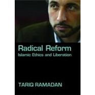 Radical Reform Islamic Ethics and Liberation by Ramadan, Tariq, 9780195331714