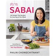 Sabai 100 Simple Thai Recipes for Any Day of the Week by Chongchitnant, Pailin, 9780525611714