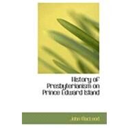 History of Presbyterianism on Prince Edward Island by MacLeod, John, 9780554871714