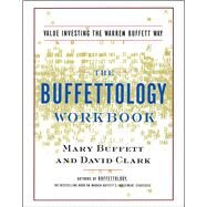 The Buffettology Workbook The Proven Techniques for Investing Successfully in Changing Markets That Have Made Warren Buffett the World's Most Famous Investor by Buffett, Mary; Clark, David, 9780684871714