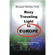 Roxy Traveling Light in Europe by Neely, Roxanne C., 9781514481714