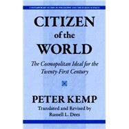 Citizen of the World The Cosmopolitan Ideal for the Twenty-First Century by Kemp, Peter; Dees, Russell L., 9781616141714