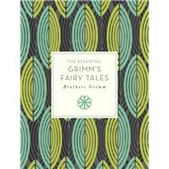 The Essential Grimm's Fairy Tales by Grimm, Brothers; Campbell, Lori M., 9781631061714