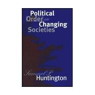 Political Order in Changing Societies by Samuel Huntington; With a New Foreword by Francis Fukuyama, 9780300011715