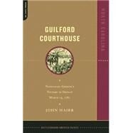 Guilford Courthouse Nathanael Greene's Victory In Defeat, March 15, 1781 by Hairr, John, 9780306811715