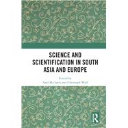 Science and Scientification in South Asia and Europe by Michaels, Axel; Wulf, Christoph, 9780367371715