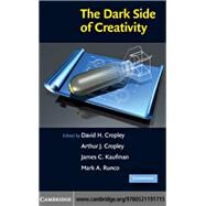 The Dark Side of Creativity by Edited by David H. Cropley , Arthur J. Cropley , James C. Kaufman , Mark A. Runco, 9780521191715