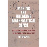 Making and Breaking Mathematical Sense by Wagner, Roi, 9780691171715