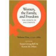 Women, the Family, and Freedom The Debate in Documents: Volume I, 1750-1880 by Bell, Susan Groag; Offen, Karen M., 9780804711715