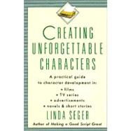 Creating Unforgettable Characters by Seger, Linda, 9780805011715