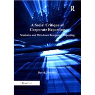 A Social Critique of Corporate Reporting: Semiotics and Web-based Integrated Reporting by Crowther,David, 9781138271715