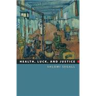 Health, Luck, and Justice by Segall, Shlomi, 9781400831715