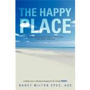 The Happy Place: A Read-and-Journal Book to Help You Find and Stay in Your Chosen Happy Place by Milton, Nancy, Cpcc, 9781469791715