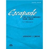 Escapade for Unaccompanied Snare Drum by Cirone, Anthony J. (COP), 9781574631715