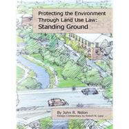 Protecting the Local Environment Through Land Use Law by Nolon, John R., 9781585761715