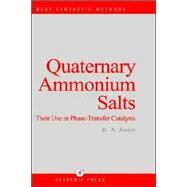 Quarternary Ammonium Salts: Their Use in Phase-Transfer Catalysed Reactions by Jones, R. Alan, 9780123891716
