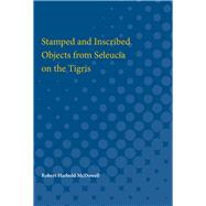 Stamped and Inscribed Objects from Seleucia on the Tigris by McDowell, Robert, 9780472751716