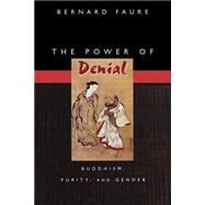 The Power of Denial by Faure, Bernard, 9780691091716