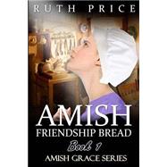 Amish Friendship Bread by Price, Ruth, 9781508691716