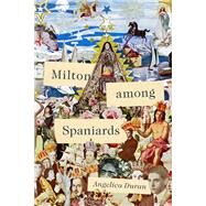 Milton Among Spaniards by Duran, Angelica, 9781644531716