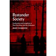 Bystander Society Conformity and Complicity in Nazi Germany and the Holocaust by Fulbrook, Mary, 9780197691717