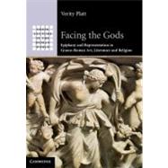 Facing the Gods: Epiphany and Representation in Graeco-Roman Art, Literature and Religion by Verity Platt, 9780521861717