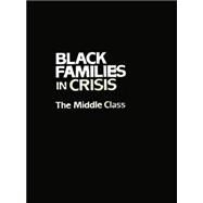 Black Families In Crisis: The Middle Class by Coner-Edwards,Alice F., 9781138871717