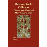 The Great Book-collectors by Elton, Charles Isaac (CON); Elton, Mary Augusta (CON), 9781406851717