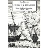 Pirates and Privateers from the Low Countries, C. 1500-C. 1810 by Ritsema, Alex, 9781409201717