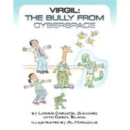 Virgil, the Bully from Cyberspace by Sanchez, Lorrie Christel; Blank, Carol; Margolis, Al, 9781452841717