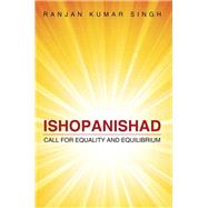 Ishopanishad: Call for Equality and Equilibrium by Singh, Ranjan Kumar, 9781482851717