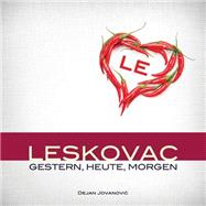 Leskovac Gestern, Heute, Morgen by Jovanovic, Dejan; Stamenkovic, Slavisa; Nietschmann, Anne, 9781484141717
