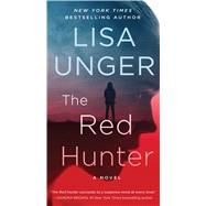 The Red Hunter A Novel by Unger, Lisa, 9781501101717