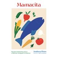 Mamacita Recipes Celebrating Life as a Mexican Immigrant in America by Pons, Andrea; Ogle, Matt; McKinnon, hetty lui, 9781648961717