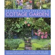 Designing and Creating a Cottage Garden How to cultivate a garden full of flowers, herbs, trees, fruit, vegetables and livestock, with 300 inspirational photographs by Harland, Gail, 9781903141717