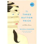 The Three Button Trick and Other Stories by Barker, Nicola, 9780062871718
