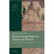 Reinventing Babel in Medieval French Translation and Untranslatability (c. 1120-c. 1250) by Campbell, Emma, 9780192871718