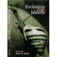 Evolution on Islands Originating from contributions to a Discussion Meeting of the Royal Society of London by Grant, Peter R., 9780198501718