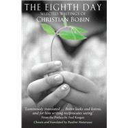 The Eighth Day Selected Writings of Christian Bobin by Bobin, Christian; Matarasso, Pauline, 9780232531718