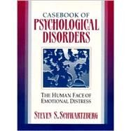 Casebook of Psychological Disorders The Human Face of Emotional Distress by Schwartzberg, Steven S., 9780321011718